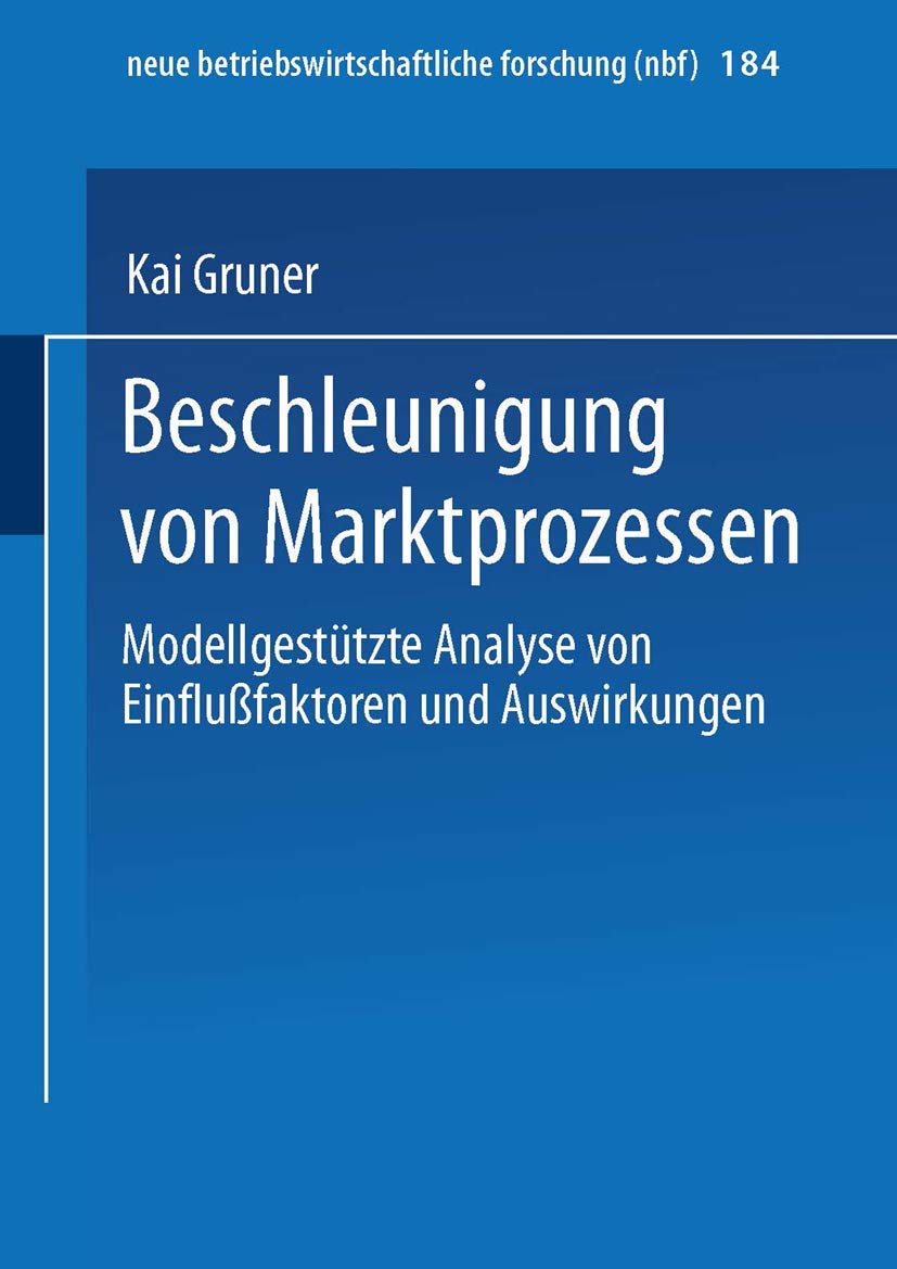 Beschleunigung von Marktprozessen: Modellgestützte Analyse Von Einflußfaktoren Und Auswirkungen (neue betriebswirtschaftliche forschung (nbf), 184, Band 184) Law