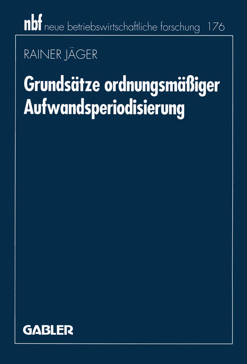 Grundsätze ordnungsmäßiger Aufwandsperiodisierung: Diss. (neue betriebswirtschaftliche forschung (nbf), 11, Band 11) Law