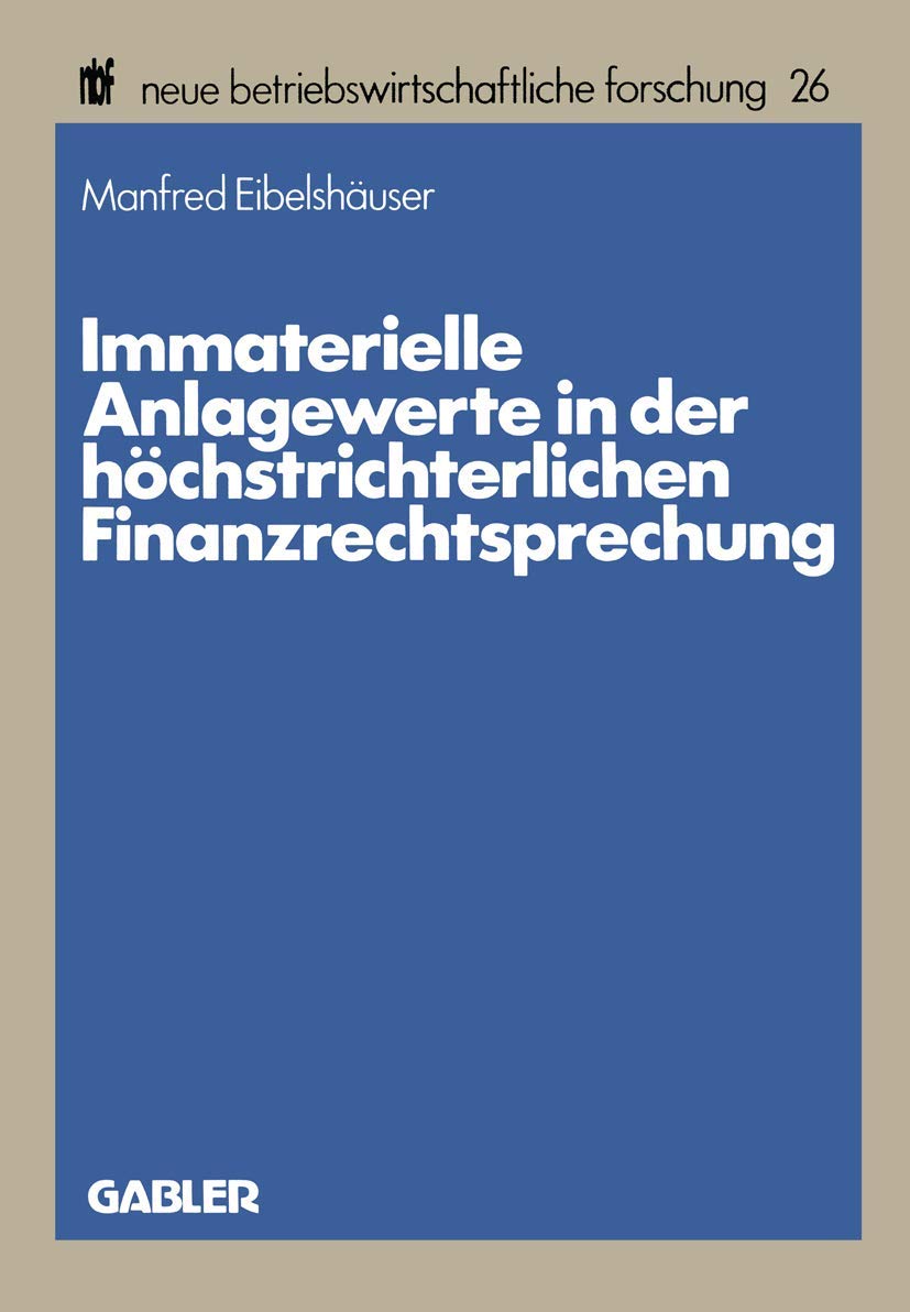 Immaterielle Anlagewerte in der höchstrichterlichen Finanzrechtsprechung (neue betriebswirtschaftliche forschung (nbf), Band 26) Law