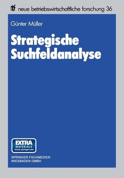 Strategische Suchfeldanalyse: Die Identifikation neuer Geschäfte zur Überwindung struktureller Stagnation (Neue betriebswirtschaftliche Forschung) Business, Finance & Career