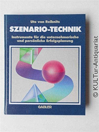 Szenario-Technik. Instrumente für die unternehmerische und persönliche Erfolgsplanung Business, Finance & Career