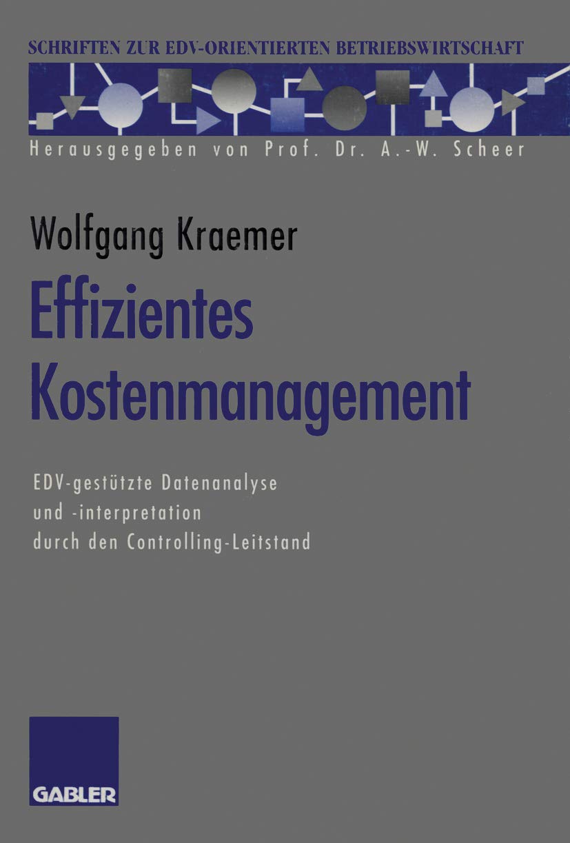 Effizientes Kostenmanagement: EDV-gestützte Datenanalyse und -interpretation durch den Controlling-Leitstand (Schriften zur EDV-orientierten Betriebswirtschaft) Law