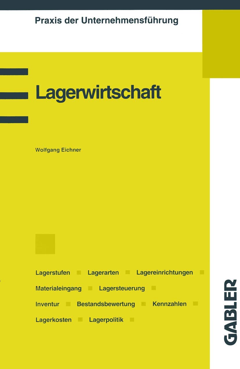 Lagerwirtschaft: Lagerstufen, Lagerarten, Lagereinrichtungen, Materialeingang, Lagersteuerung, Lagerverwaltung, Lagerkosten, Lagerpolitik (Praxis der Unternehmensführung) Law