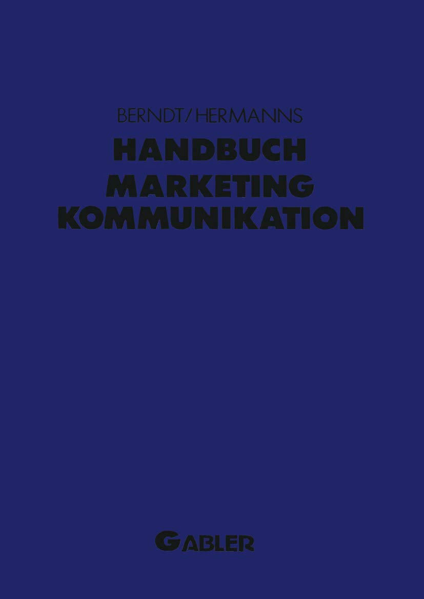 Handbuch Marketing-Kommunikation: Strategien ― Instrumente ― Perspektiven. Werbung ― Sales Promotions ― Public Relations ― Corporate Identity ― ... Placement ― Messen ― Persönlicher Verkauf Law