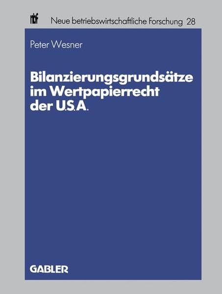 Bilanzierungsgrundsätze im Wertpapierrecht der USA (Neue betriebswirtschaftliche Forschung) Law