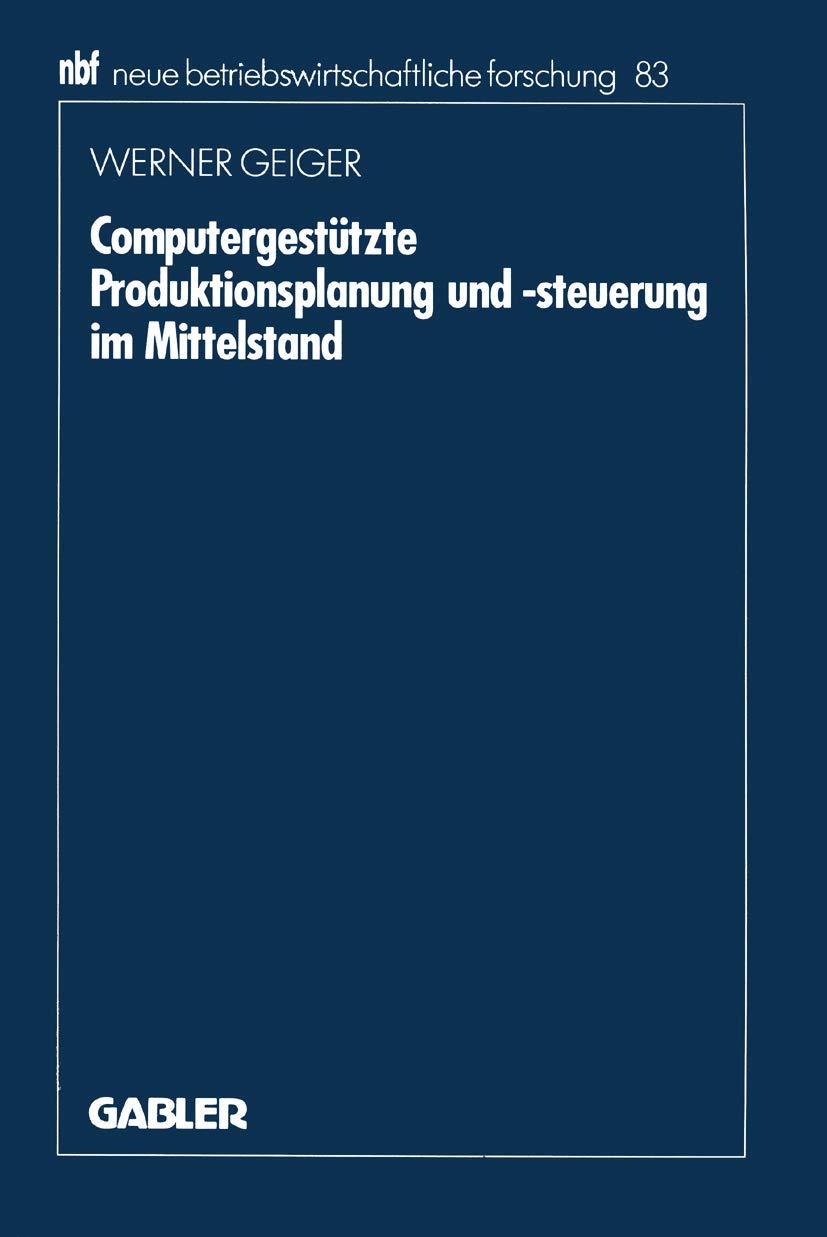 Computergestutzte Produktionsplanung und -steuerung im Mittelstand (Neue betriebswirtschaftliche Forschung) (German Edition) (neue betriebswirtschaftliche forschung (nbf), 83, Band 83) Law