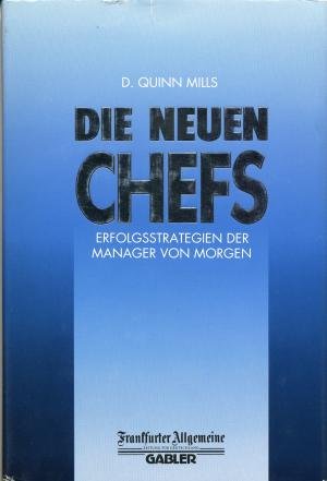 Die neuen Chefs. Erfolgsstrategien der Manager von morgen Business, Finance & Career