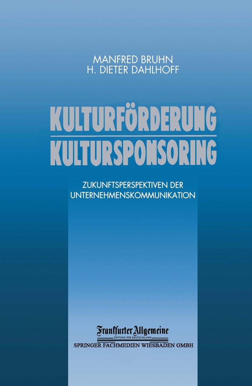Kulturförderung Kultursponsoring: Zukunftsperspektiven der Unternehmenskommunikation (FAZ - Gabler Edition) Law