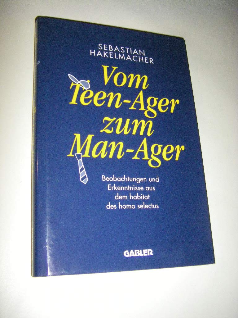 Vom Teen-Ager zu Man-Ager. Beobachtungen und Erkenntnisse aus dem habitat des homo selectus Politics & Society Books