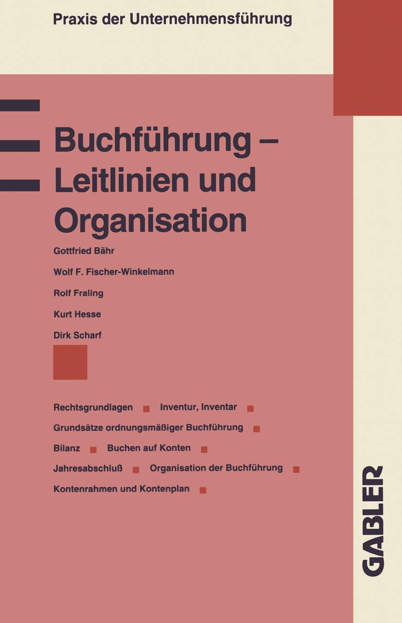 Buchführung - Leitlinien und Organisation: Rechtsgrundlagen Grundsätze ordnungsmäßiger Buchführung Inventur, Inventar Bilanz Buchen auf Konten . . . ... Kontenplan (Praxis der Unternehmensführung) Law