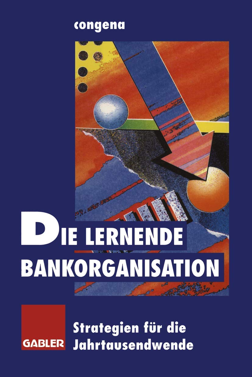 Die lernende Bankorganisation: Strategien für die Jahrtausendwende: Strategien für die Jahrtausendwende. Hrsg. v. congena Law