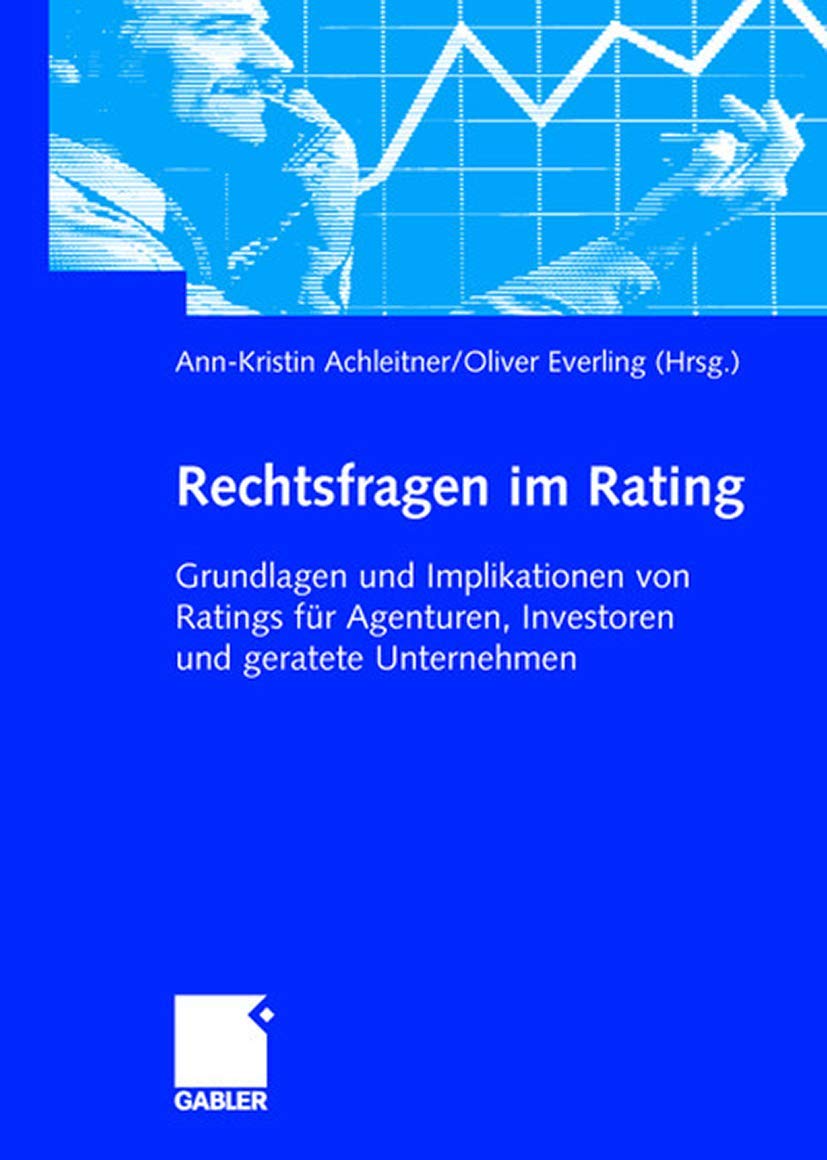 Rechtsfragen im Rating: Grundlagen und Implikationen von Ratings für Agenturen, Investoren und geratete Unternehmen Law