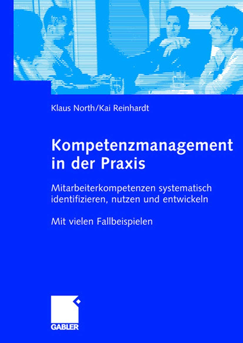 Kompetenzmanagement in der Praxis - Mitarbeiterkompetenzen systematisch identifizieren, nutzen und entwickeln. Mit vielen Fallbeispielen. Law