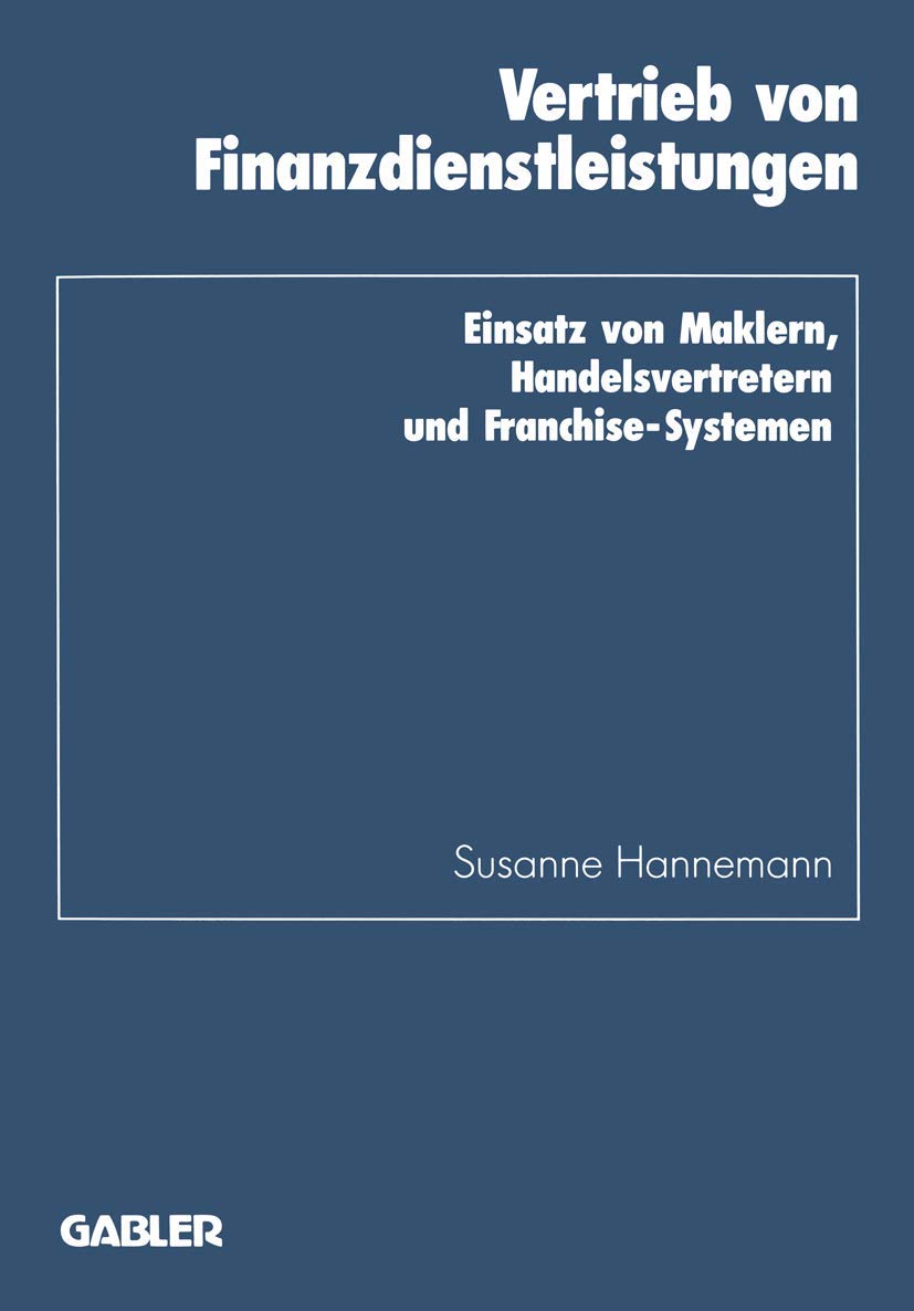 Vertrieb von Finanzdienstleistungen: Einsatz Von Maklern, Handelsvertretern Und Franchise-Systemen (Schriftenreihe Des Instituts Für Kredit- Und ... Kredit- und Finanzwirtschaft, 17, Band 17) Law