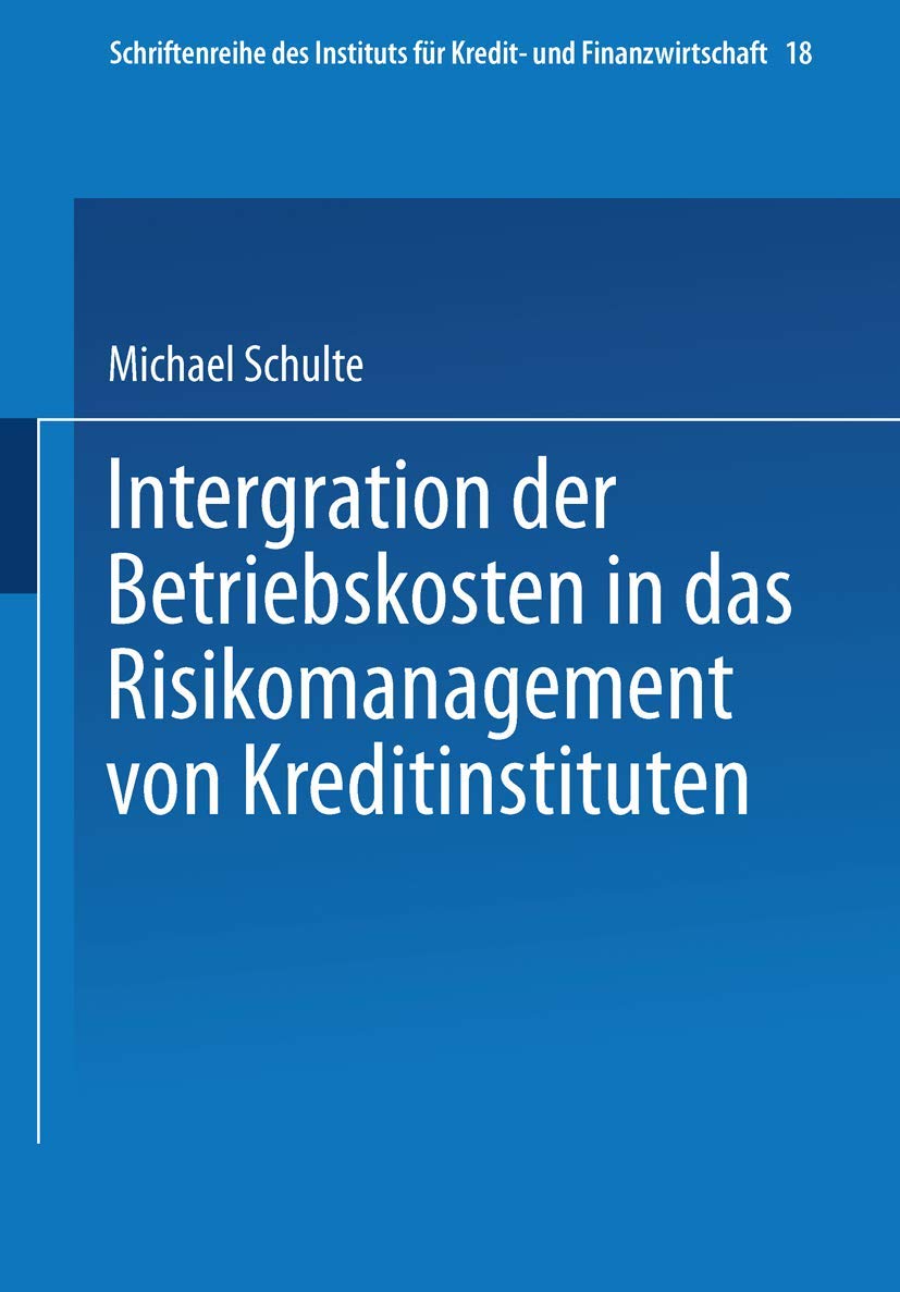Integration der Betriebskosten in das Risikomanagement von Kreditinstituten: Diss. (Schriftenreihe des Instituts für Kredit- und Finanzwirtschaft, 18, Band 18) Law