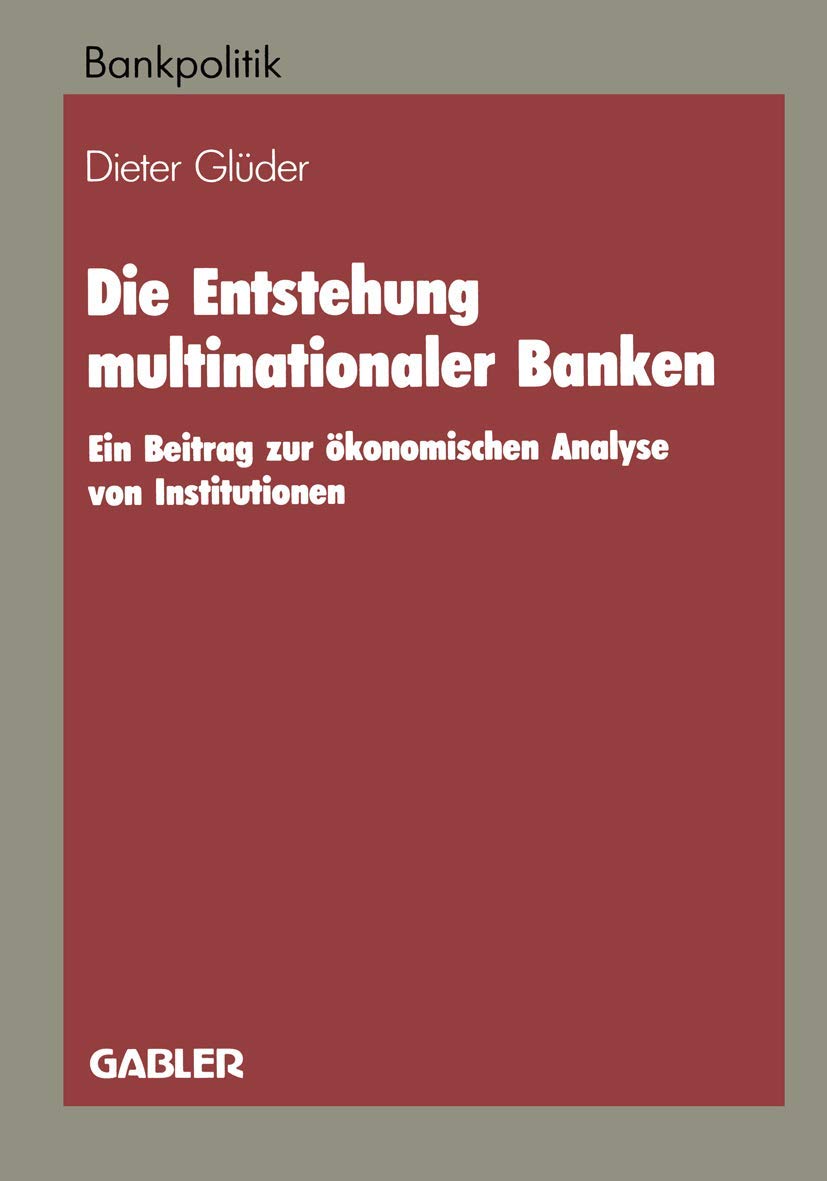 Die Entstehung multinationaler Banken: Ein Beitrag zur ökonomischen Analyse von Institutionen (Bankpolitik) Law