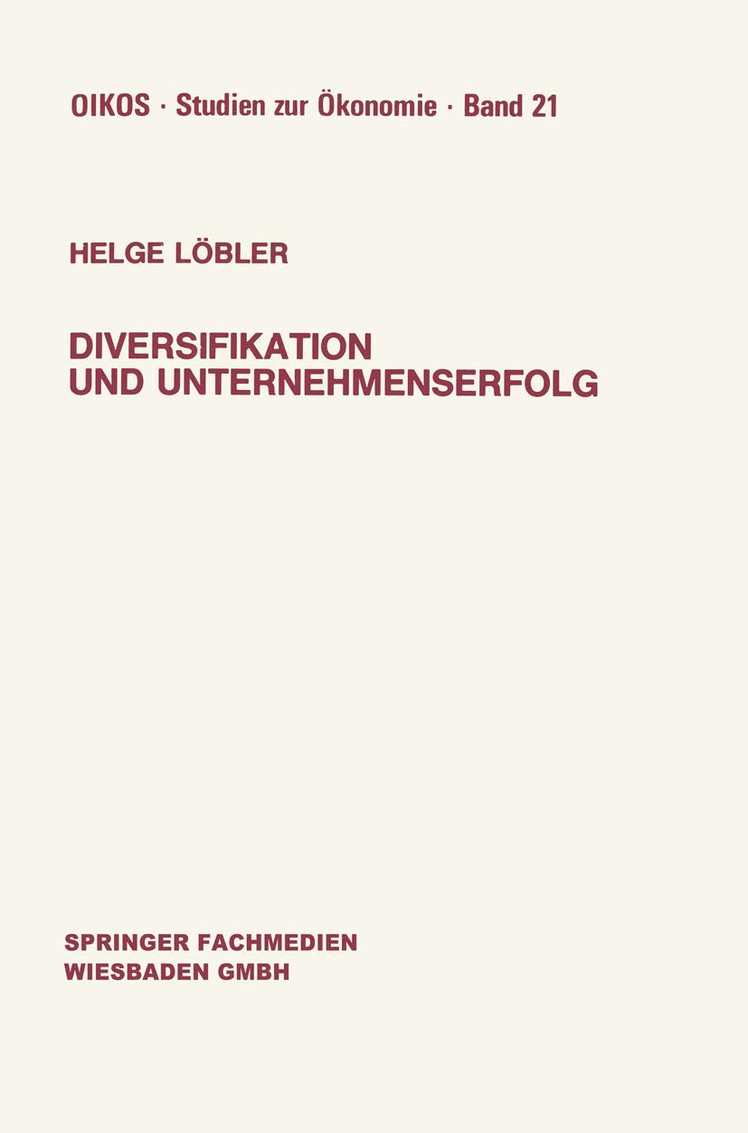Diversifikation und Unternehmenserfolg: Diversifikationserfolge und -Risiken bei Unterschiedlichen Marktstrukturen und Wettbewerb (Oikos Studien zur ... (Oikos Studien zur Ökonomie, 21, Band 21) Law