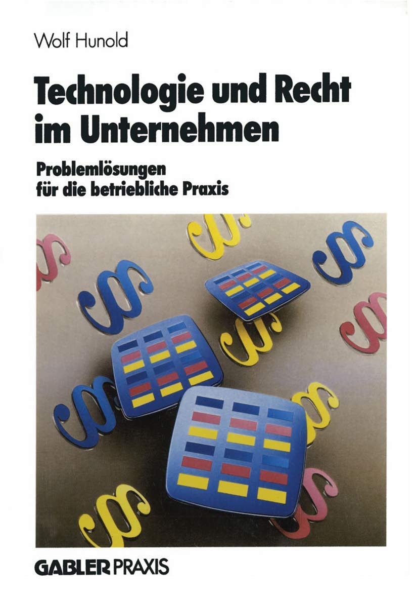 Technologie und Recht im Unternehmen: Problemlösungen für die betriebliche Praxis Law