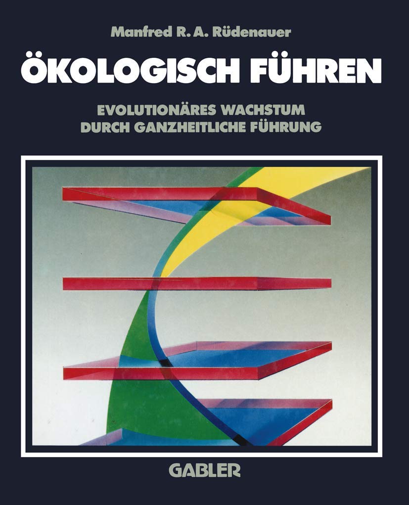 Ökologisch Führen: Evolutionäres Wachstum durch ganzheitliche Führung Law
