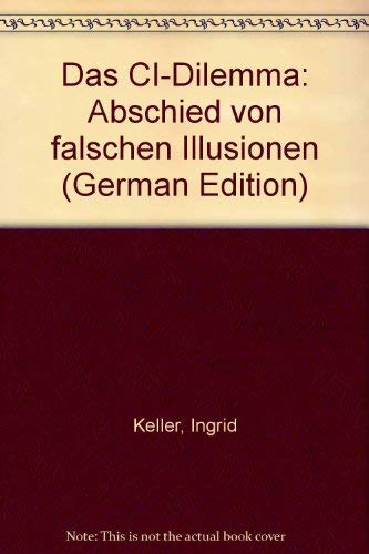 Das CI-Dilemma. Abschied von falschen Illusionen Business, Finance & Career