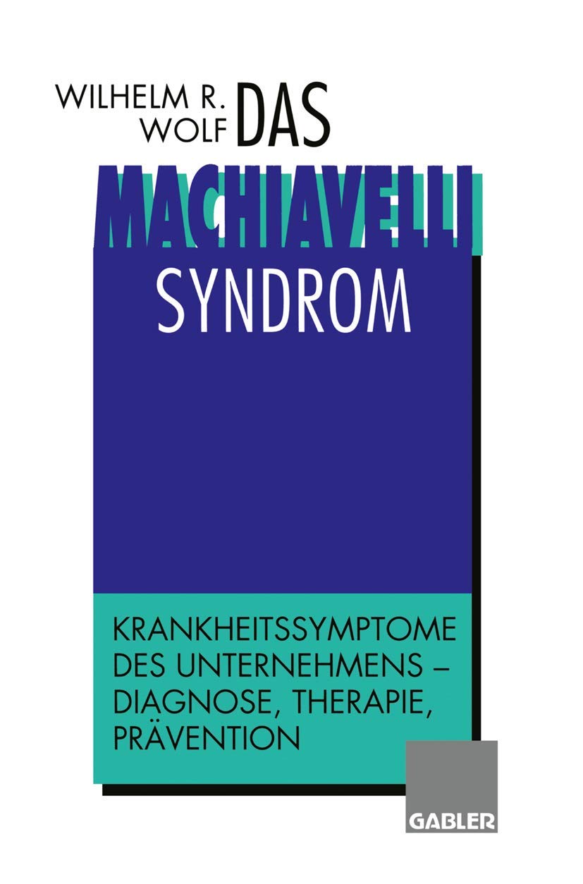 Das Machiavelli-Syndrom: Krankheitssymptome des Unternehmens ― Diagnose, Therapie, Prävention Law