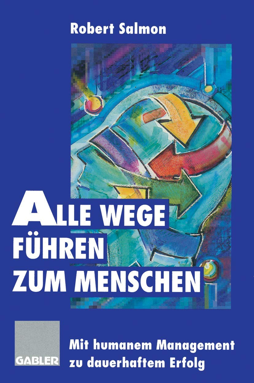 Alle Wege führen zum Menschen: Mit humanem Management zu dauerhaftem Erfolg Law