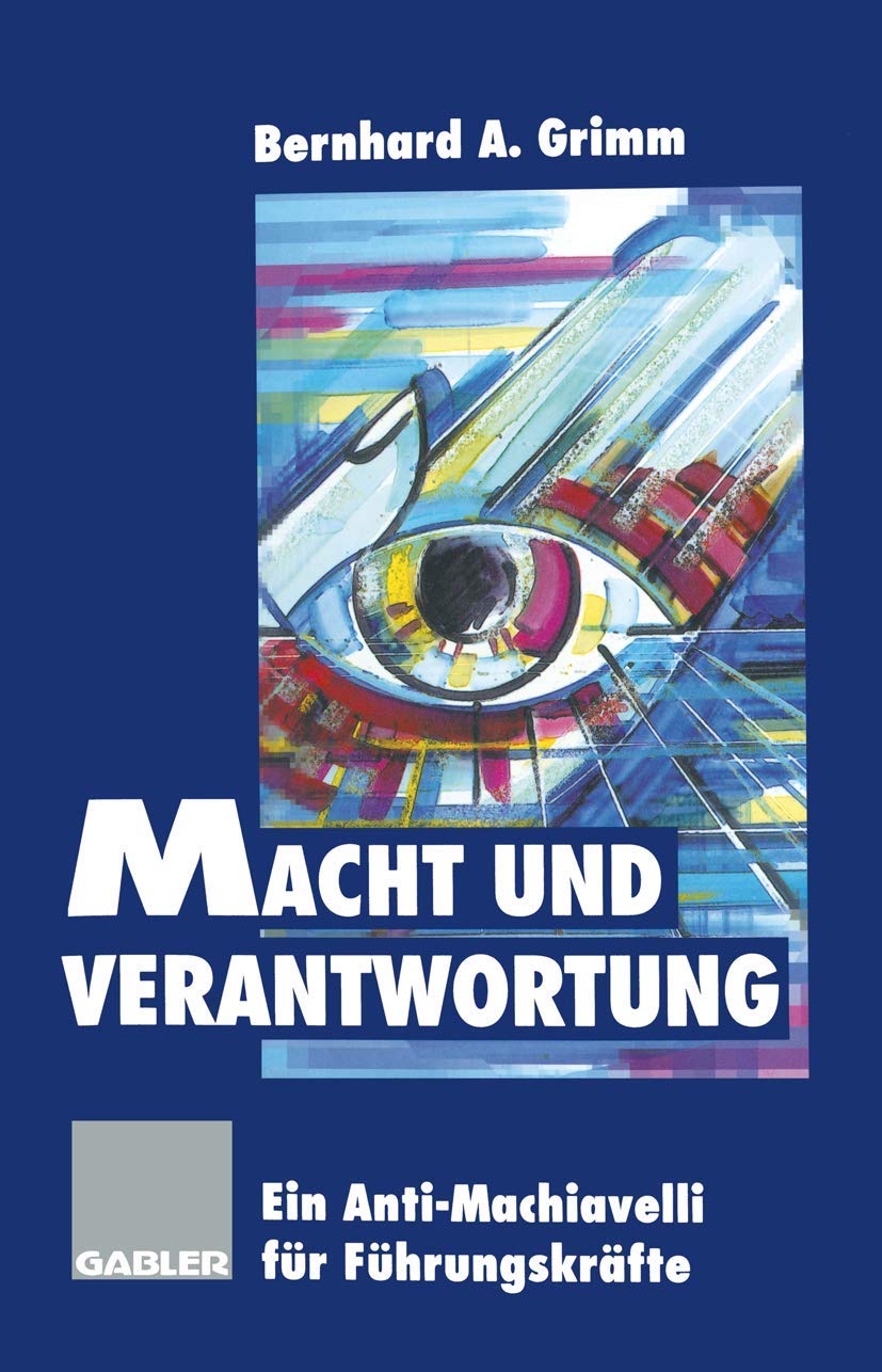 Macht und Verantwortung: Ein Anti-Machiavelli für Führungskräfte Law