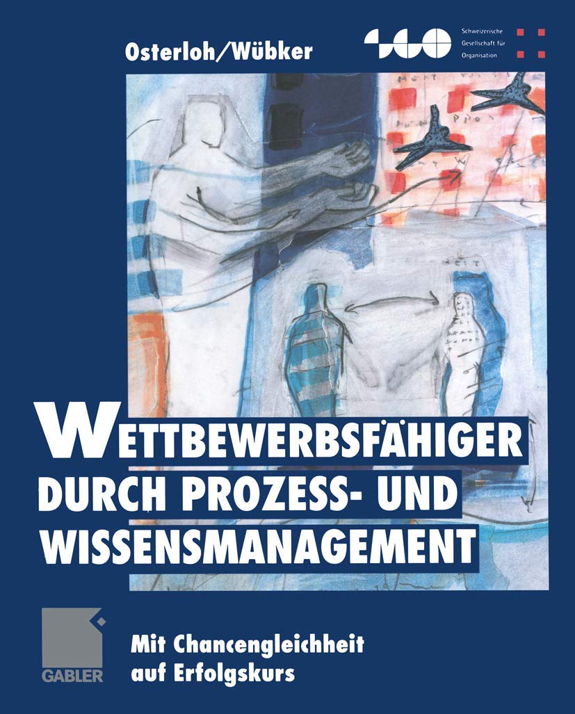 Wettbewerbsfähiger durch Prozeß- und Wissensmanagement: Mit Chancengleichheit auf Erfolgskurs (Schweizerische Gesellschaft für Organisation und Management) Law