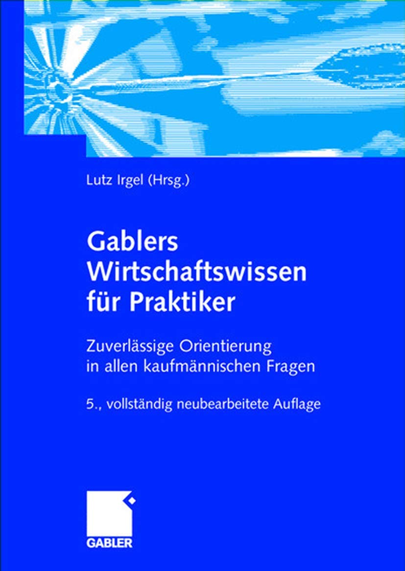 Gablers Wirtschaftswissen für Praktiker: Zuverlässige Orientierung in allen kaufmännischen Fragen Law