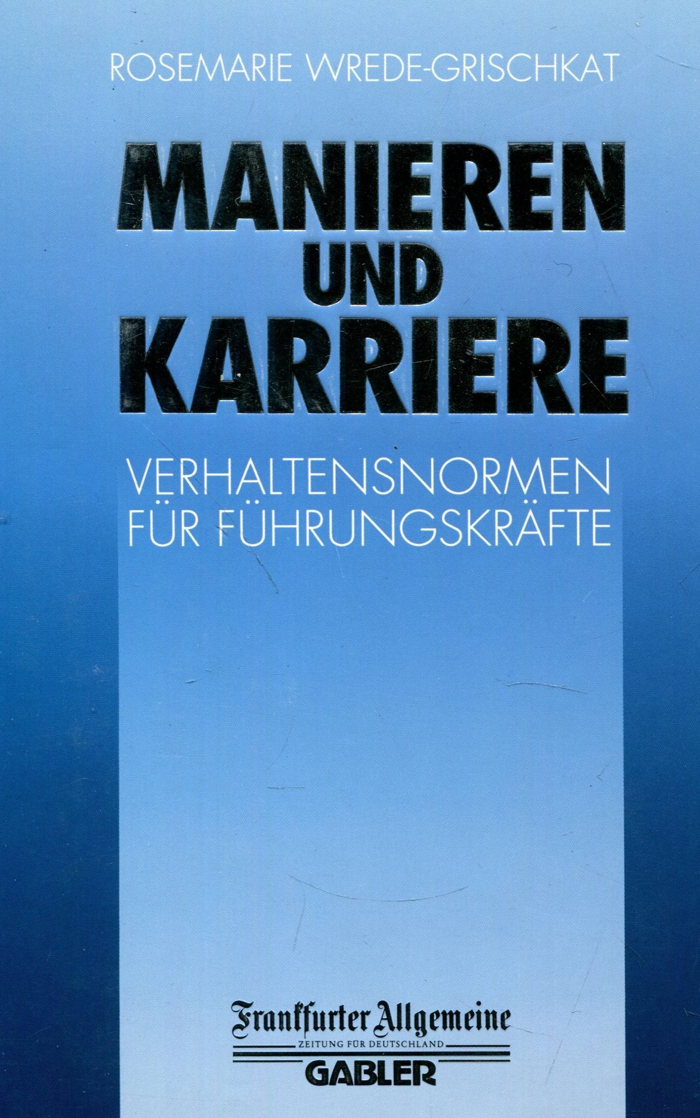 Manieren & Karriere. Verhaltensnormen für Führungskräfte Business, Finance & Career
