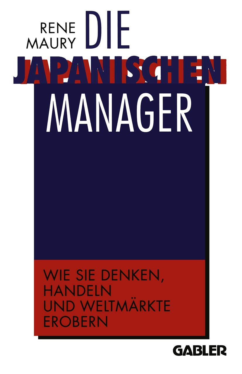 Die japanischen Manager: Wie sie denken, wie sie handeln, wie sie Weltmärkte erobern Law