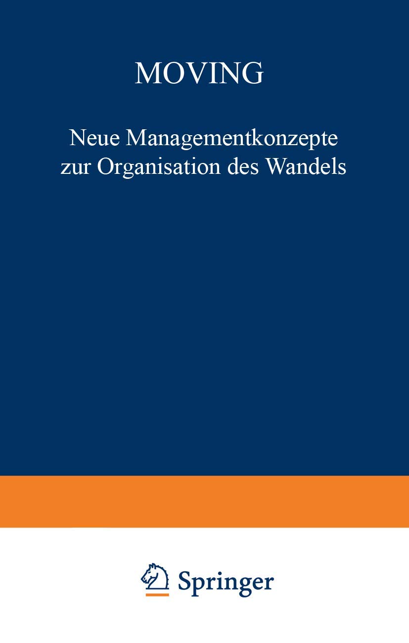 Moving: Neue Managementkonzepte zur Organisation des Wandels (FAZ - Gabler Edition) Law