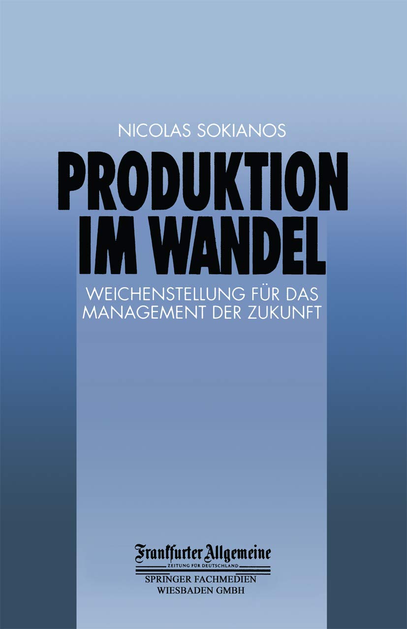 Produktion im Wandel: Weichenstellung für das Management der Zukunft (FAZ - Gabler Edition) Law