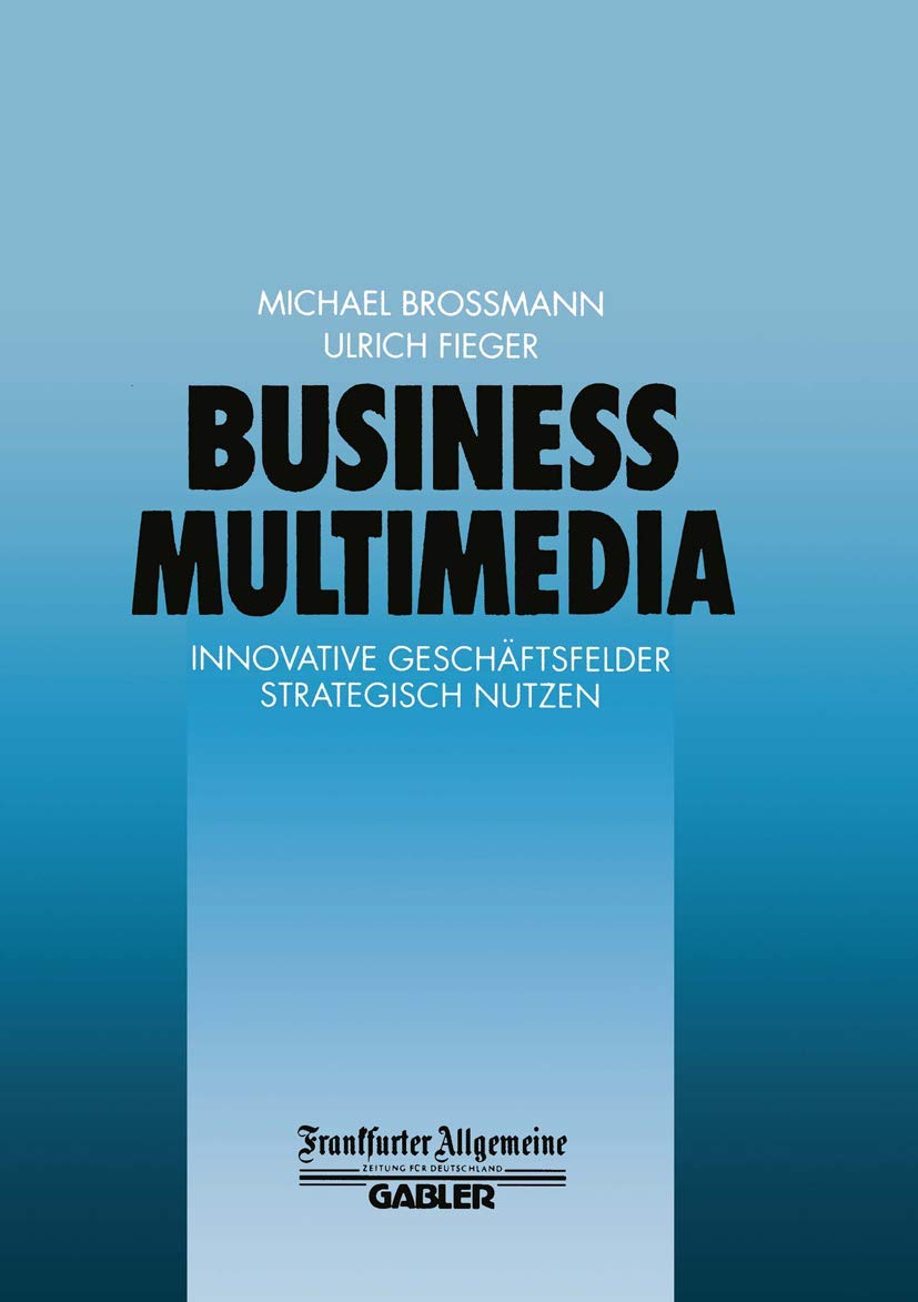 Business Multimedia: Innovative Geschäftsfelder Strategisch Nutzen (FAZ - Gabler Edition) Law
