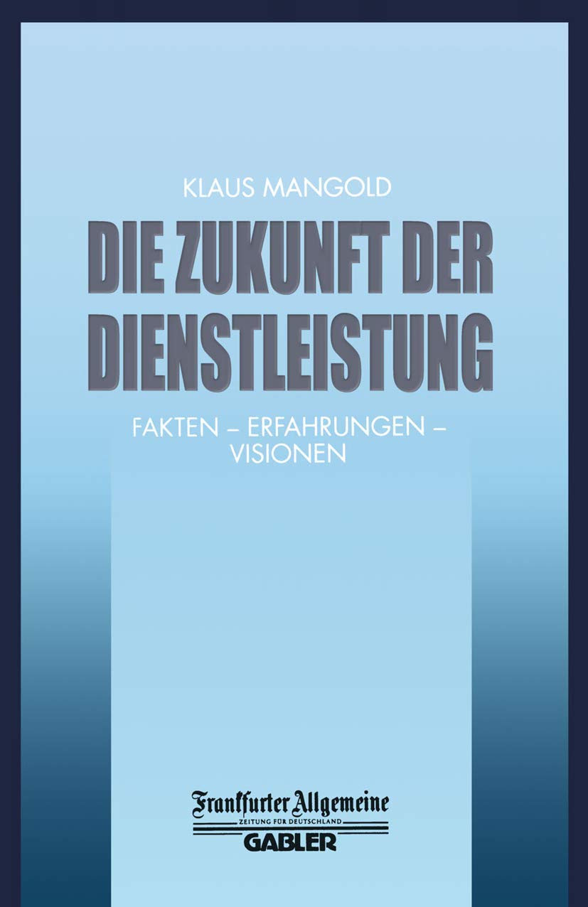 Die Zukunft der Dienstleistung: Fakten ― Erfahrungen ― Visionen (FAZ - Gabler Edition) Law