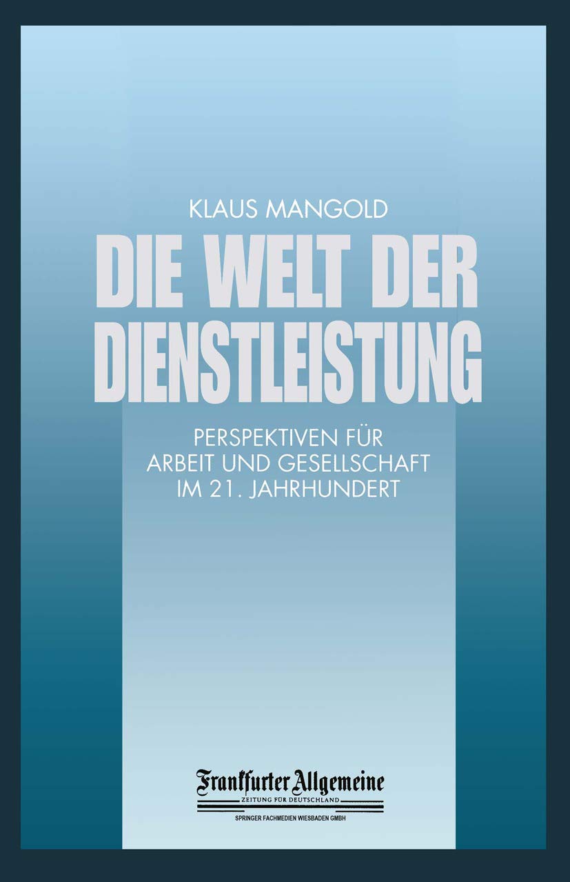 Die Welt der Dienstleistung: Perspektiven für Arbeit und Gesellschaft im 21. Jahrhundert (FAZ - Gabler Edition) Law
