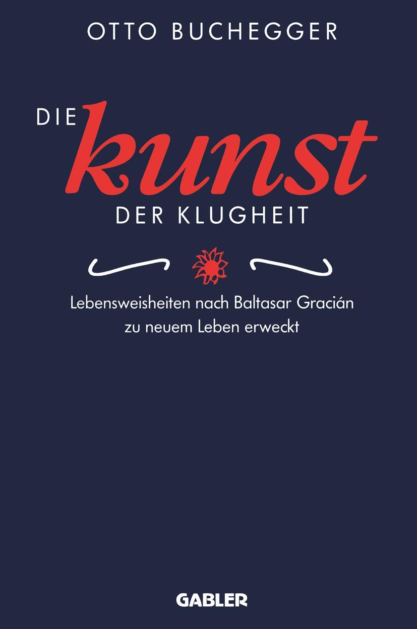 Die Kunst der Klugheit: Lebensweisheiten nach Baltasar Gracián zu neuem Leben erweckt Law