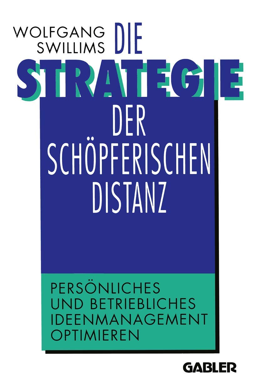 Die Strategie der schöpferischen Distanz: Persönliches und betriebliches Ideenmanagement optimieren Law