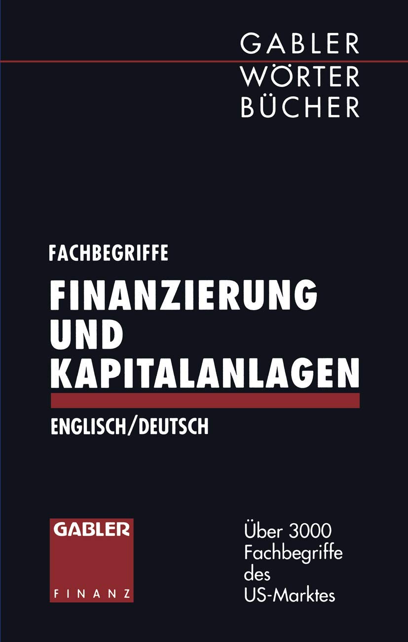 Fachbegriffe Finanzierung und Kapitalanlagen/Dictionary of Finance and Investment Terms: ― über 3000 Fachbegriffe des US-amerikanischen Marktes ― / ― over 3000 terms of U.S. market ― Law
