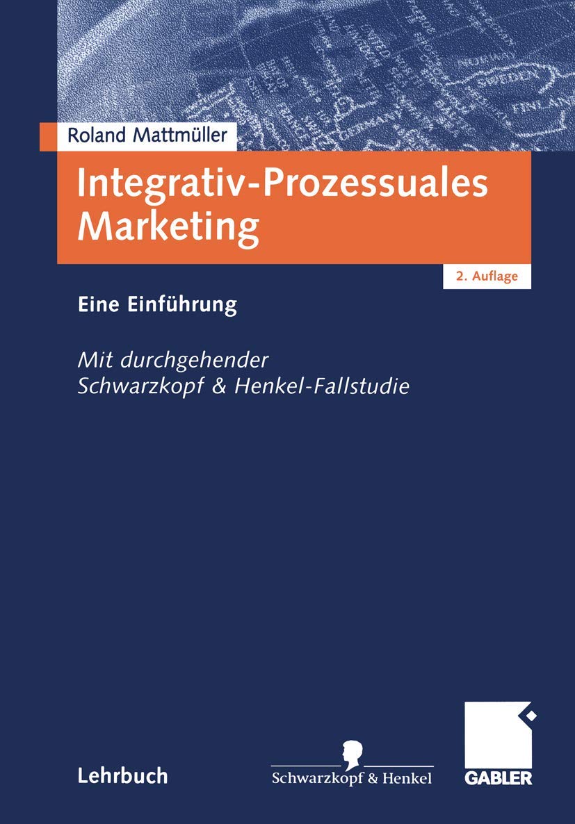 Integrativ-Prozessuales Marketing: Eine Einführung. Mit durchgehender Schwarzkopf & Henkel-Fallstudie Law