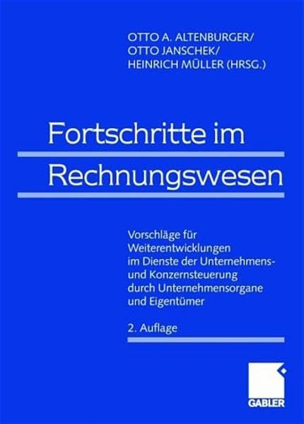 Fortschritte im Rechnungswesen: Vorschläge für Weiterentwicklungen im Dienste der Unternehmens- und Konzernsteuerung durch Unternehmensorgane und Eigentümer Law