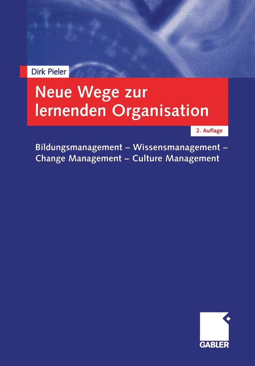 Neue Wege zur lernenden Organisation. Bildungsmanagement - Wissensmanagement - Change Management - Culture Management Law