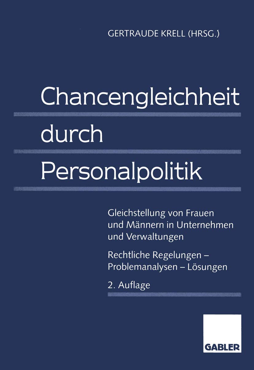 Chancengleichheit durch Personalpolitik: Gleichstellung von Frauen und Männern in Unternehmen und Verwaltungen. Rechtliche Regelungen ― Problemanalysen ― Lösungen Law