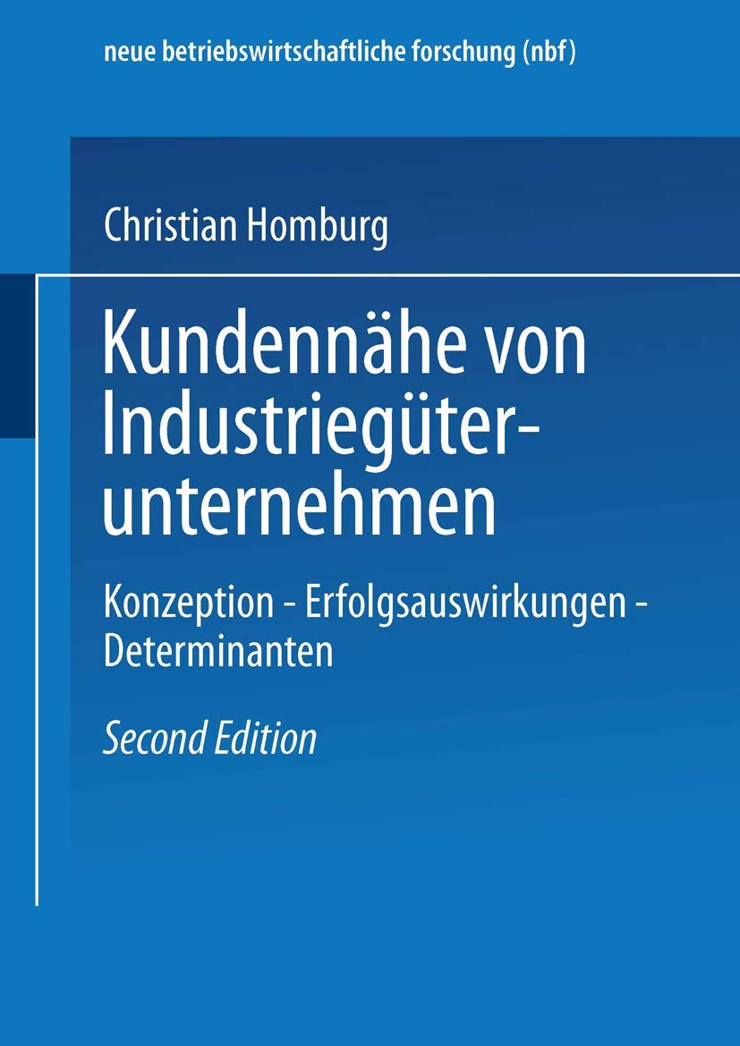 Kundennähe von Industriegüterunternehmen: Konzeption ― Erfolgsauswirkungen ― Determinanten (neue betriebswirtschaftliche forschung (nbf)) Law