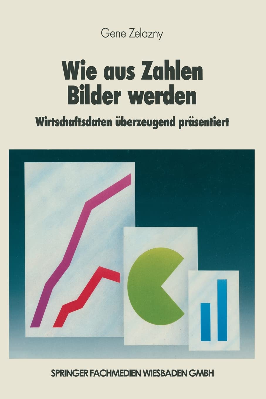 Wie aus Zahlen Bilder werden: Wirtschaftsdaten überzeugend präsentiert Business, Finance & Career