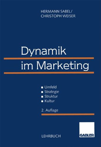Dynamik im Marketing: Umfeld — Strategie — Struktur — Kultur Business, Finance & Career