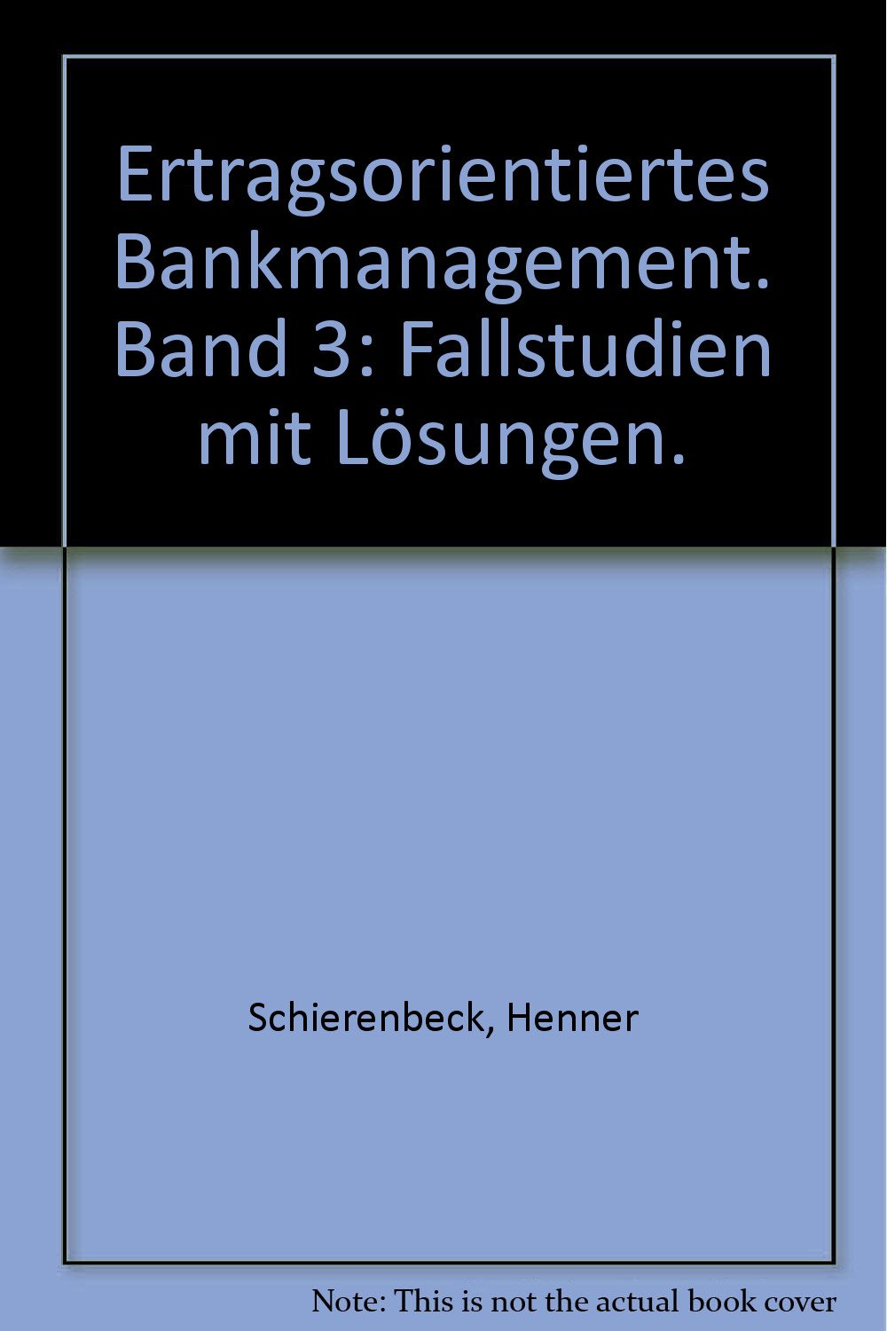 Ertragsorientiertes Bankmanagement: Fallstudien mit Lösungen Business, Finance & Career