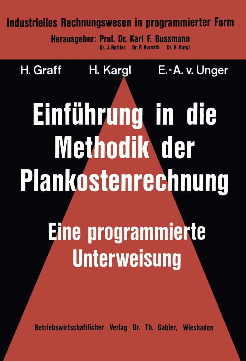Einführung in die Methodik der Plankostenrechnung: Eine Programmierte Unterweisung (Industrielles Rechnungswesen in Programmierter Form) (German ... in programmierter Form, 5, Band 5) Law