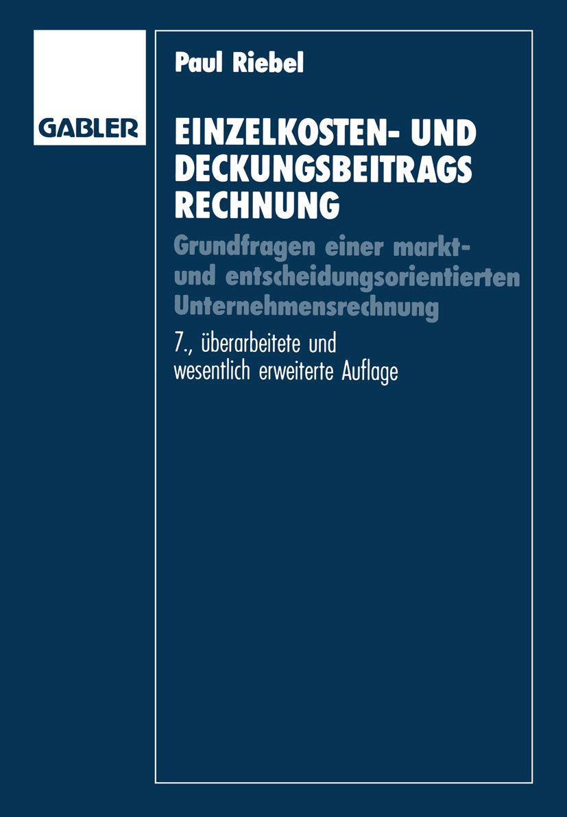 Einzelkosten- und Deckungsbeitragsrechnung: Grundfragen einer markt- und entscheidungsorientierten Unternehmensrechnung Law