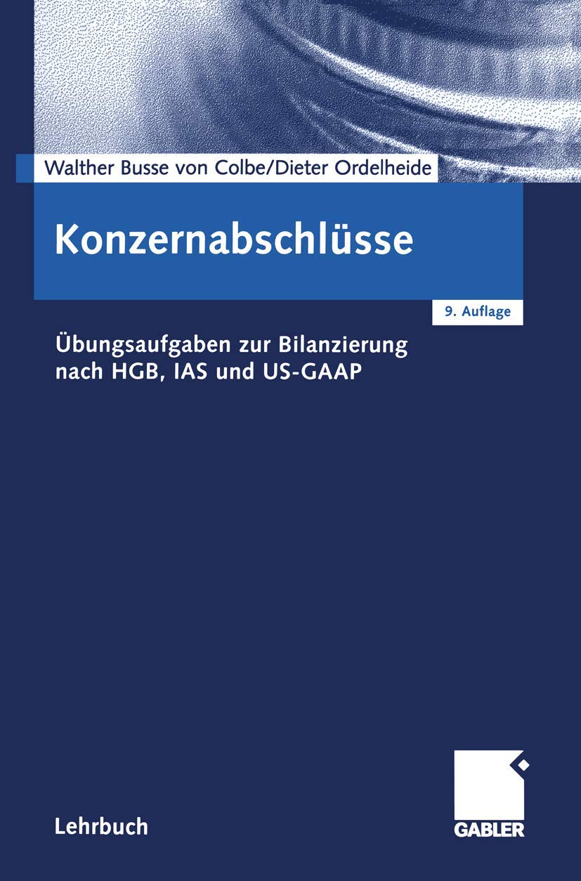 Konzernabschlüsse: Übungsaufgaben zur Bilanzierung nach HGB, IAS und US-GAAP Law